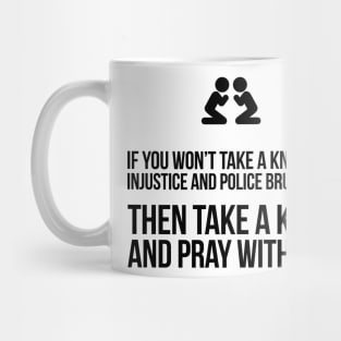 If You Won't Take A Knee, Then Pray With Me Mug